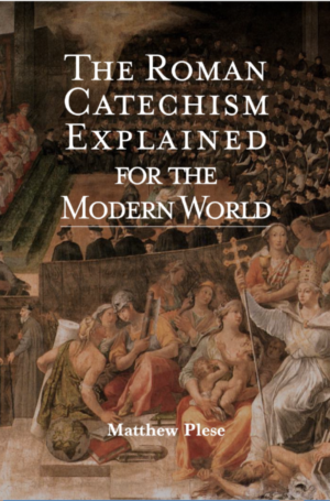 The Roman Catechism Explained for the Modern World. eBook PDF